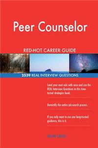 Peer Counselor RED-HOT Career Guide; 2539 REAL Interview Questions