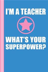I'm a Teacher What's Your Superpower