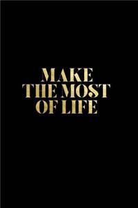 Make the Most of Life