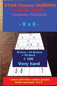 Star Classic Sudoku - Large Print - Fantastic Puzzles - 8 X 8: 50 Easy + 50 Medium + 50 Hard + 100 Very Hard + Solutions + Bonus 250 Killer Sudoku Puzzles Levels Very Hard - 9 X 9. Format 6 '' X 9 ''