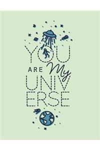 You are my universe: You are my universe on green cover (8.5 x 11) inches 110 pages, Blank Unlined Paper for Sketching, Drawing, Whiting, Journaling & Doodling