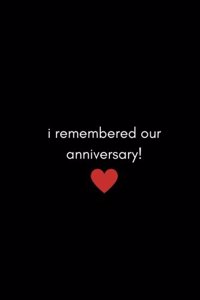 I Remembered Our Anniversary!