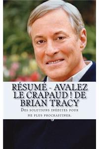 RÃ©sumÃ© - Avalez Le Crapaud ! de Brian Tracy: Des Solutions InÃ©dites Pour Ne Plus Procrastiner.