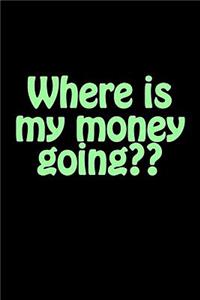 Where Is My Money Going: A Budget Notebook Planner for Your Everyday Financial Needs