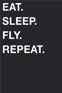 Eat Sleep Fly Repeat