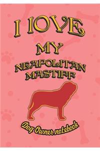 I Love My Neapolitan Mastiff - Dog Owner Notebook