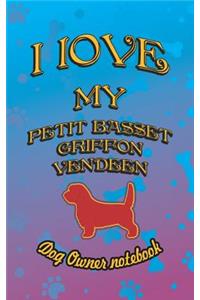 I Love My Petit Basset Griffon Vendeen - Dog Owner Notebook