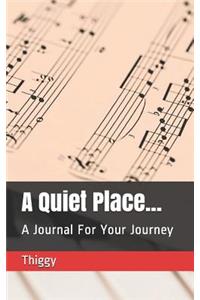 A Quiet Place...: A Journal for Your Journey