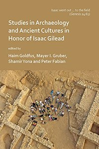 ‘Isaac went out to the field’: Studies in Archaeology and Ancient Cultures in Honor of Isaac Gilead: Studies in Archaeology and Ancient Cultures in Honor of Isaac Gilead