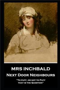 Mrs Inchbald - Next Door Neighbours