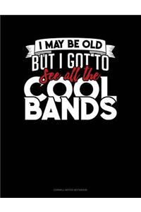 I May Be Old, But I Got to See All the Cool Bands