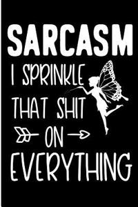 Sarcasm I Sprinkle That Shit on Everything