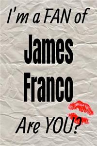 I'm a Fan of James Franco Are You? Creative Writing Lined Journal