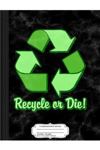 Funny Earth Day 2016 Recycle or Die Composition Notebook