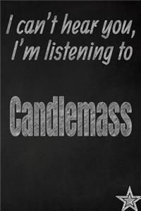 I Can't Hear You, I'm Listening to Candlemass Creative Writing Lined Journal