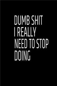 Dumb Shit I Really Need to Stop Doing