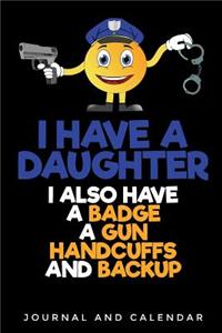 I Have a Daughter I Also Have a Badge a Gun Handcuffs and Backup