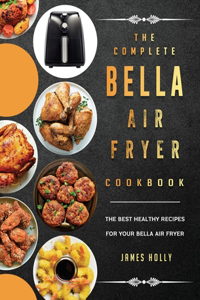 The Complete Bella Air Fryer Cookbook
