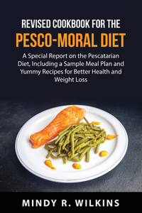 Revised Cookbook for the Pesco-Moral Diet
