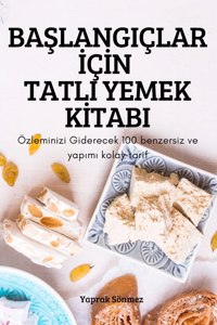BaSlangiçlar IçIn Tatli Yemek KItabi