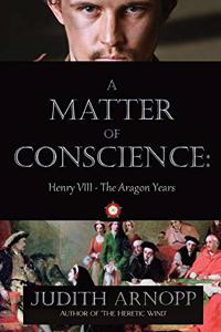 Matter of Conscience - Henry VIII, the Aragon Years