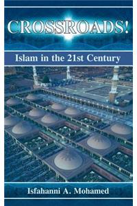 Crossroads! Islam in the 21st Century