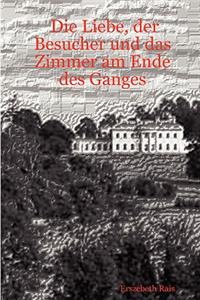 Liebe, der Besucher und das Zimmer am Ende des Ganges