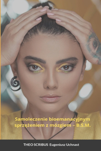 Samoleczenie bioemanacyjnym sprzężeniem z mózgiem - B.S.M.