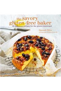 The Savory Gluten-Free Baker: 60 Delicious Recipes for the Gluten Intolerant