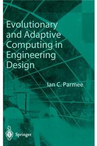Evolutionary and Adaptive Computing in Engineering Design