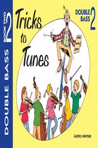 Tricks to Tunes Double Bass Book 2