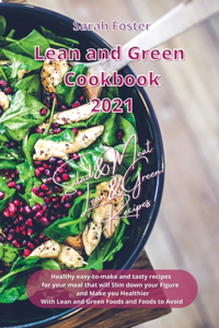 Lean and Green Cookbook 2021 Lean and Green Salad and Meat Recipes: Healthy easy-to-make and tasty recipes that will slim down your figure and make you healthier. With Lean&Green Foods and Foods to Avoid.