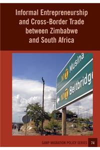 Informal Entrepreneurship and Cross-Border Trade between Zimbabwe and South Africa