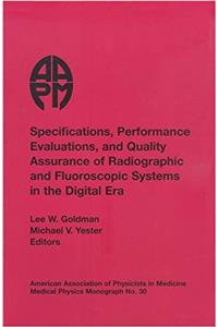 Specifications, Performance Evaluation and Quality Assurance of Radiographic and Fluoroscopic Systems in the Digital Era