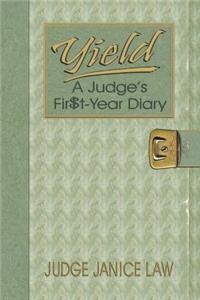 Yield: A Judge's Fir$t-Year Diary