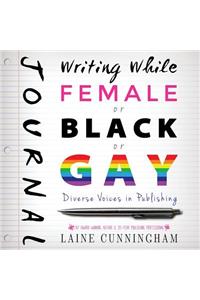 Writing While Female or Black or Gay Journal