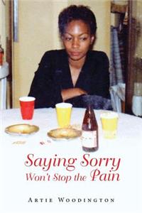 Saying Sorry Won't Stop The Pain