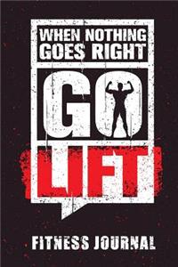 When Nothing Goes Right Go Lift Fitness Journal