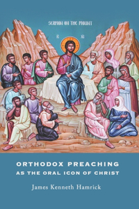 Orthodox Preaching As The Oral Icon Of Christ