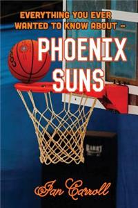 Everything You Ever Wanted to Know About Phoenix Suns