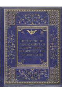 History of the Impeachment of Andrew Johnson, President of the United States