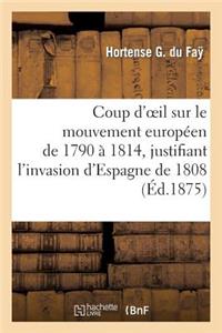 Coup d'Oeil Sur Le Mouvement Européen de 1790 À 1814, Justifiant l'Invasion d'Espagne de 1808