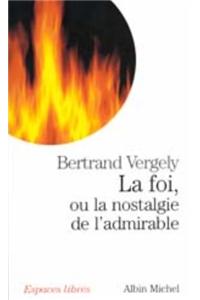 Foi, Ou La Nostalgie de L'Admirable (La)