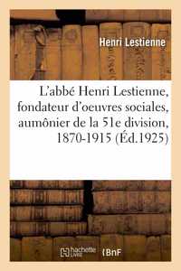 L'Abbé Henri Lestienne, Fondateur d'Oeuvres Sociales, Aumônier de la 51e Division, 1870-1915
