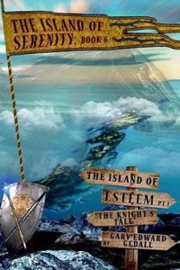 Island of Serenity Book 6: The Island of Esteem Pt1 the Knight's Tale