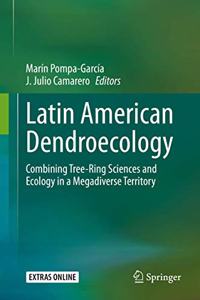 Latin American Dendroecology: Combining Tree-Ring Sciences and Ecology in a Megadiverse Territory