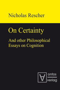 On Certainty and Other Philosophical Essays on Cognition