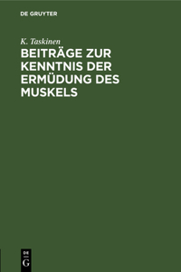 Beiträge Zur Kenntnis Der Ermüdung Des Muskels