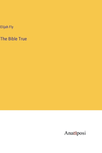 The Bible True