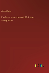 Étude sur les ex-dono et dédicaces autographes